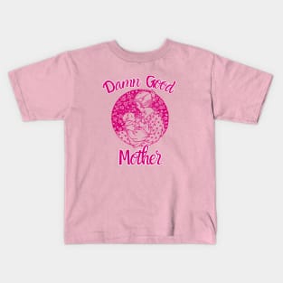 Damn-Good-Mother Kids T-Shirt